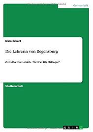Die Lehrerin Von Regensburg Zu D N Von Horvath Der Fall Elly Maldaque Regensburg Zu Von Die Regensburg Lehrer Studium