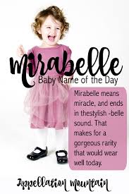 Mirabelle Baby Name Of The Day Appellation Mountain Baby Girl Names Unique Unique Girl Names Girl Names With Meaning