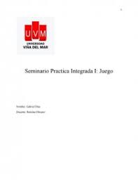 Maybe you would like to learn more about one of these? Seminario Practica Integrada I Juego Ensayos Gabriel Eduardo