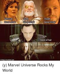 Frigga Blond Of Hair Odin Blond Hair Thor Blond Of Hair Loki Black Of Hair Y Marvel Universe Rocks My World Meme On Esmemes Com