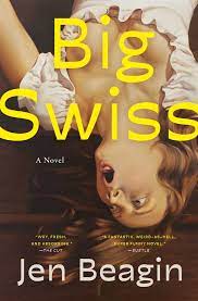 Big Swiss | Book by Jen Beagin | Official Publisher Page | Simon & Schuster