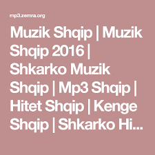 Muzik Shqip Muzik Shqip 2016 Shkarko Muzik Shqip Mp3 Shqip Hitet Shqip Kenge Shqip Shkarko Hite Muzik Popullore Shkarko Muzik Anglisht Tal Save