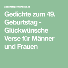 Auf flüchtige bekannte wirkt ein kleiner strauß schon wahre wunder, bei guten freunden darf es dann ein schon etwas größeres sein und die eigene partner ist bei einem großen strauß garantiert wie hin und weggerissen. Gedichte Zum 49 Geburtstag Gluckwunsche Verse Fur Manner Und Frauen Gluckwunsche Geburtstag Freundin 49 Geburtstag Geburtstag