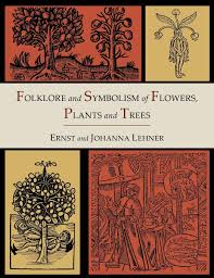 Start by marking flowers and their meanings: Folklore And Symbolism Of Flowers Plants And Trees Illustrated Edition Lehner Ernst Lehner Johanna 9781614273363 Amazon Com Books