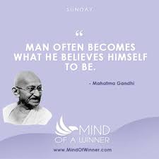 Born 2 october 1869 in a hindu merchant caste family in gujarat. Man Often Becomes What He Believes Himself To Be If I Keep On Saying To Myself That I Cannot Do A Certain Thing It Is Possible That I May End By Really Becom