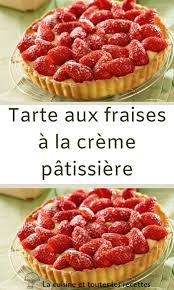 Tarte Aux Fraises A La Creme Patissiere Recette Tarte Aux Fraises Tarte Aux Fraises Recette Creme Patissiere