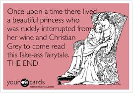 Once Upon A Time There Lived A Beautiful Princess Funny Somewhat Topical Ecard Once Upon A Time There Lived A Beautiful Princess Who Was Rudely Interrupted From Her Wine And Chri With Images Ecards Funny Haha Funny Funny