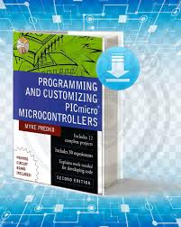 Download Programming And Customizing Picmicro R Microcontrollers Microcontrollers Electronics Projects Diy Basic Programming
