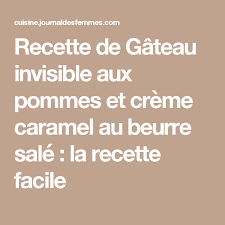Recette De Gateau Invisible Aux Pommes Et Creme Caramel Au Beurre Sale Recette Recettes De Cuisine Recette Gateau Invisible Aux Pommes