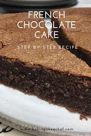 French Chocolate Cake Recipe Recipe French Dessert Recipes Super Moist Chocolate Cake French Chocolate