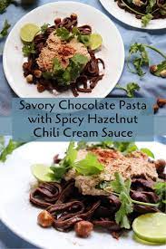 Savory Chocolate Pasta With Hazelnut Chili Cream Sauce Very Vegan Val Recipe Chocolate Pasta Savory Food