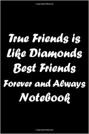 Bb a they delight in fighting duels ddim f#m em but i prefer a man who lives d e7 a and gives expensive jewels. True Friends Is Like Diamonds Best Friends Forever And Always Notebook Perfect Gift For Best Friends Funny Gifts For Women Girls For International Notebook Journal 6 X 9 100