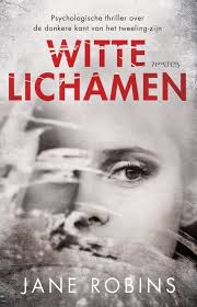 Witte Lichamen Recensie 4 Ster Thriller Psychologische Thriller Jane Robins Boeken Psychologische Thriller Boeken Om Te Lezen