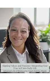 Aligning Values and Passions: Integrating Your True Self into Daily Life