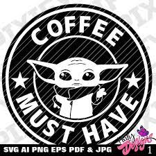 Coffee Must Have Svg Yoda Coffee Svg Yoda Svg Starbucks Etsy Coffee Svg Disney Silhouettes Svg