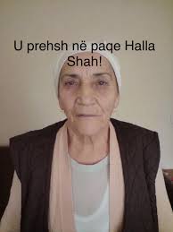 Njoftim mortor Me pikëllim të thellë ju njoftojmë se ka ndërruar jetë sot  me datë 20.11.2025 Motra dhe Halla jonë (Halla Shah) , vorrimi i të ndieres  bëhet me datë 21.11.2025 ditë