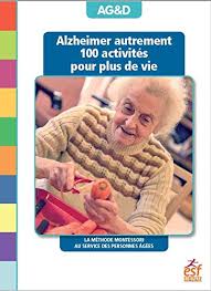 Alzheimer Autrement 100 Activites Pour Plus De Vie Methode Montessori Personnes Agees Livre