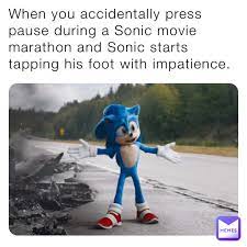 When you accidentally press pause during a Sonic movie marathon and Sonic  starts tapping his foot with impatience. | @thedailymememaster | Memes