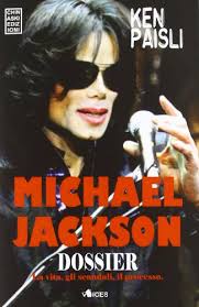 Michael Jackson dossier. La vita, gli scandali, il processo