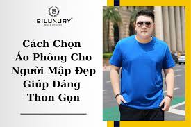 6+ Cách Chọn Áo Thun Cho Người Mập Đẹp Hack Dáng Thon Gọn