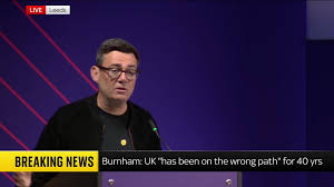 "My core argument is this: Britain, if you look at the last 40 years,  Britain has been on the wrong path.", Greater Manchester mayor Andy Burnham  is speaking at a summit being held in Leeds., Politics ...