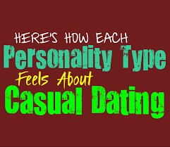 What will be, will be. Here S How Each Personality Type Feels About Casual Dating Personality Growth