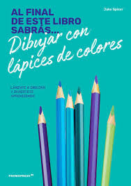 Y también este libro fue escrito por un escritor de libros que se considera popular hoy. Al Final De Este Libro Sabras Dibujar Con Lapices De Colores Lanzate A Dibujar Y Diviertete Aprendiendo Spicer Jake 9788417412234 La Llar Del Llibre