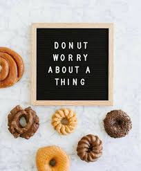 Donut Worry About A Thing Message Board Quotes Felt Letter Board Letter Board