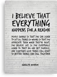 I Believe Everything Happens For A Reason Marilyn Monroe Quote Canvas Print By Inspirational4u Reason Quotes Believe Quotes Words Quotes