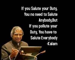 If You Salute Your Duty You No Need To Salute Anybody But If You Pollute Your Duty You Have To Salute Kalam Quotes Genius Quotes Motivational Picture Quotes
