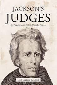Author John Gregory Jacobsen's New Book, "Jackson's Judges," Explores the  Lasting Legacy and Impact of President Andrew Jackson's Supreme Court  Appointees