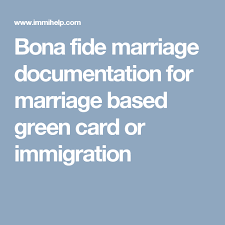 Bona Fide Marriage Documentation For Marriage Based Green Card Or Immigration Green Cards Marriage Documents