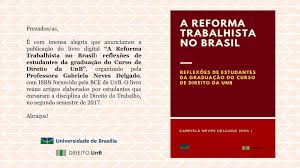 As leis trabalhistas não são de hoje nem foram criadas agora. A Reforma Trabalhista No Brasil Boletim Da Coordenacao De Graduacao Da Faculdade De Direito Da Universidade De Brasilia Fd Unb