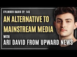 The Importance of Independent Journalism with Ari David from UPWARD NEWS
