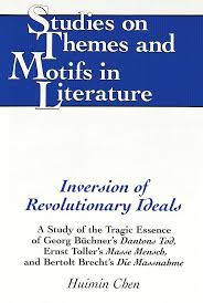 Amazon.com: Inversion of Revolutionary Ideals: A Study of the Tragic  Essence of Georg Büchner's "Dantons Tod, Ernst Toller's "Masse Mensch, and  Bertolt ... (Studies
