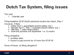 The original deadline for filing income tax returns. 20 March 2017 Dutch Personal Income Tax System