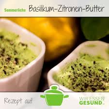 Sommerliche Basilikum Zitronen Butter Wiressengesund Rezept Rezepte Basilikum Essen Rezepte