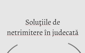 Cu recurs (care se depune la judecătoria iaşi) în 30 de zile de la comunicare. SoluÅ£iile De Netrimitere In JudecatÄƒ By Cristian Balan