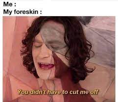 Now Your Just Some Foreskin That I Used To Know Memes