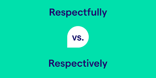 Respectfully vs. Respectively: What's the Difference?