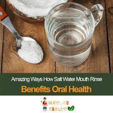 Amazing Ways How Salt Water Mouth Rinse Benefits Oral Health Mouth Rinse Oral Care Salt Water Rinse Mouth