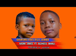 Naomi James FT Gladness Banali_SHUKURU KILA JAMBO (Audio) #gospelmusic