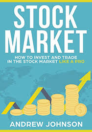 The fundamentals of the stock markets are explained brilliantly. Amazon Com Stock Market How To Invest And Trade In The Stock Market Like A Pro Stock Market Trading Secrets Ebook Johnson Andrew Kindle Store