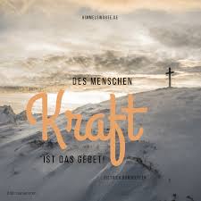 Lebensweisheiten spruchbilder zitate sprüche und. Des Menschen Kraft Ist Das Gebet Dietrich Bonhoeffer Gerne Kannst Du Dir Dieses Himmelswort Kostenlos Herunt Ermutigende Spruche Bibel Zitate Bibelvers Zitate