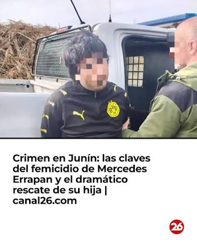 La Justicia investiga el femicidio de Mercedes Errapan en Junín y el secuestro de su hija de 7 años. El principal sospechoso fue detenido tras un operativo en Pergamino.