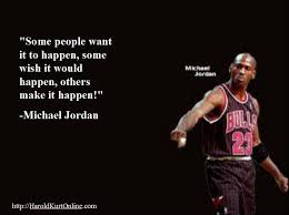Some People Want It To Happen Some Wish It Would Happen Others Make It Happen Michael Jordan Quotes For Kids Inspirational Quotes Great Quotes