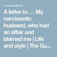 A Letter To My Husband Who Had An Affair And Blamed Me Narcissistic Husband Ex Husband Quotes Cheating Husband Quotes