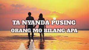 Lagu Ta Nyanda Pusing Orang Mo Bilang Apa Youtube Lirik Lagu Lagu Lirik