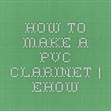 How To Make A Pvc Clarinet Ehow Diy Musical Instruments Clarinet Diy Instruments