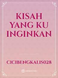 *) am g salahkah bila ku mencoba f g dekati dirimu yang kuinginkan am g salahkah bila ku mencoba f em ungkapkan cintaku pada dirimu. Kisah Yang Ku Inginkan By Cicibengkalis028 Full Book Limited Free Webnovel Official